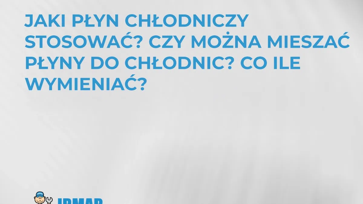 jaki-plyn-chlodniczy-stosowac-czy-mozna-mieszac-plyny-do-chlodnic-co-ile-wymieniac
